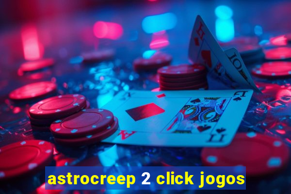 astrocreep 2 click jogos